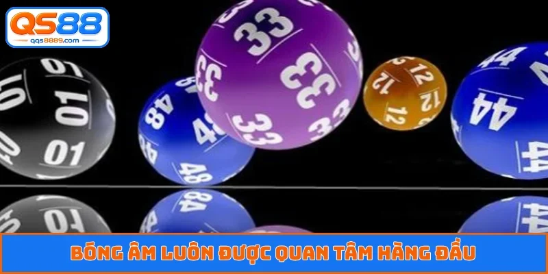 Bóng âm luôn được quan tâm hàng đầu