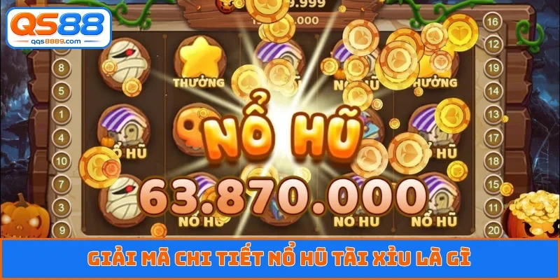 Giải mã chi tiết nổ hũ tài xỉu là gì