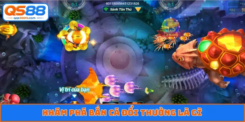Khám phá bắn cá đổi thưởng là gì