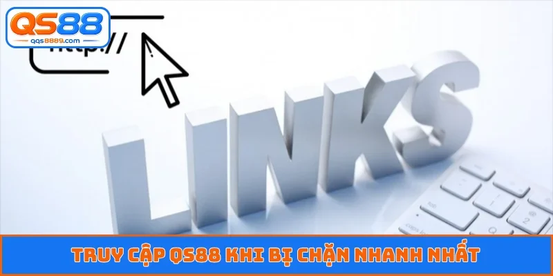 Truy cập QS88 khi bị chặn nhanh nhất